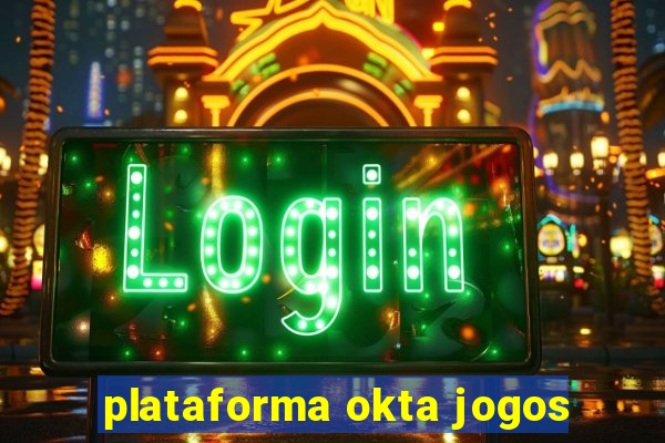 plataforma okta jogos